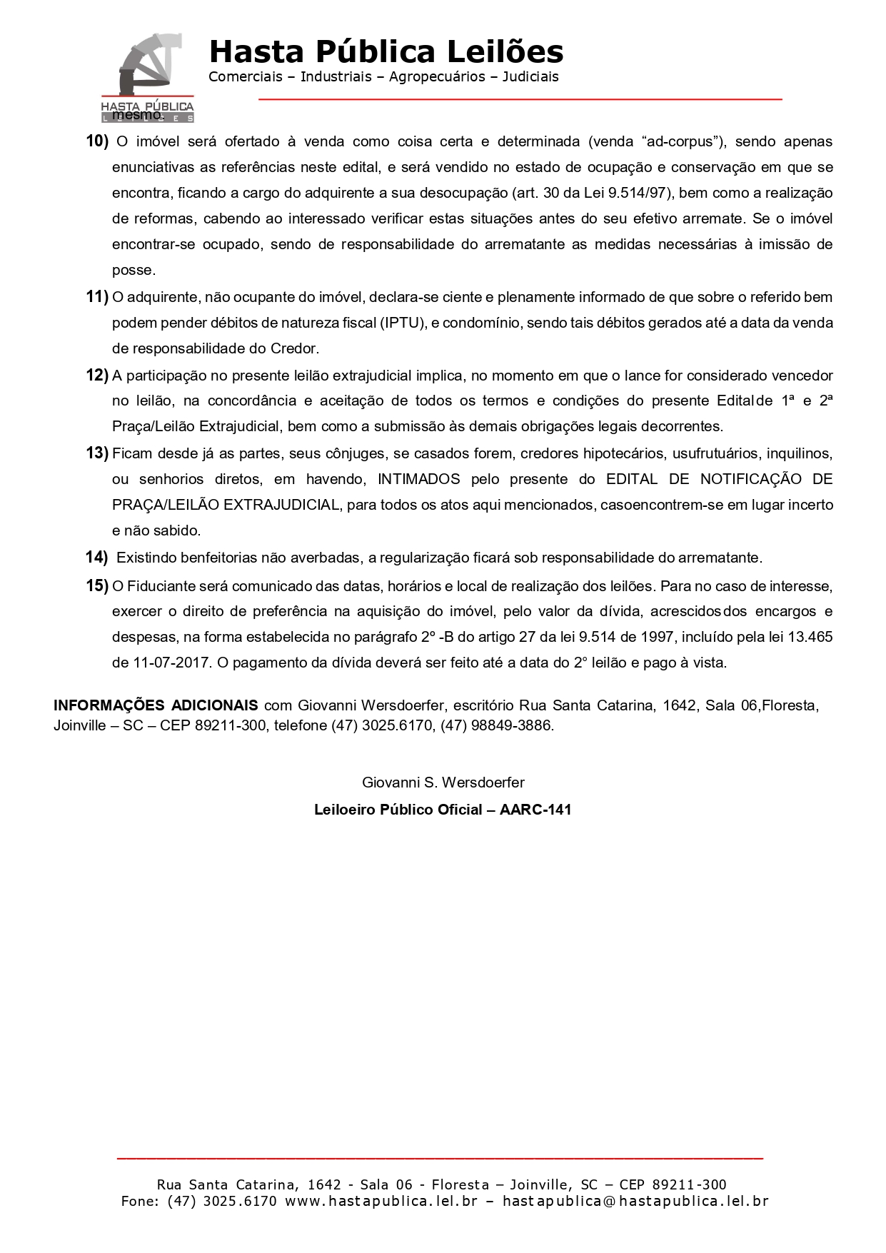 O LEILOEIRO PÚBLICO OFICIAL, Giovanni Wersdoerfer, matrícula nº AARC/141, devidamente autorizado na forma da Lei, FAZ SABER: